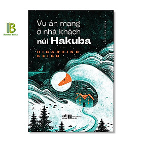 Sách - Vụ Án Mạng Ở Nhà Khách Núi Hakuba - Higashino Keigo - Kuroi Neko dịch - Nhã Nam - Tặng Kèm Bookmark Bamboo Books