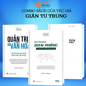 Combo 3 Cuốn Quản Trị Bằng Văn Hóa + Sư Phạm Khai Phóng + Đúng Việc - Giản Tư Trung