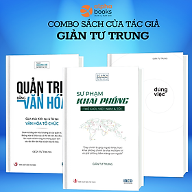 Combo Đúng Việc + Quản Trị Bằng Văn Hóa + Sư Phạm Khai Phóng (Tác giả : Giản Tư Trung)