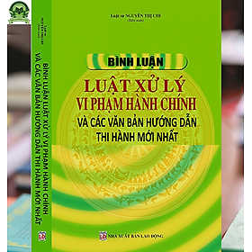 Bình Luận Luật Xử Lý Vi Phạm Hành Chính Và Các Văn Bản Hướng Dẫn Thi Hành Mới Nhất