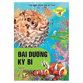 Sách Thế Giới Động Vật Kì Thú - Đại Dương Kì Bí