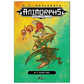 Sách Animorphs - Người Hóa Thú - Tập 12 - Phản Ứng