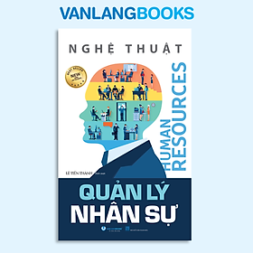 Nghệ Thuật Quản Lý Nhân Sự - Vanlangbooks (Tái Bản)