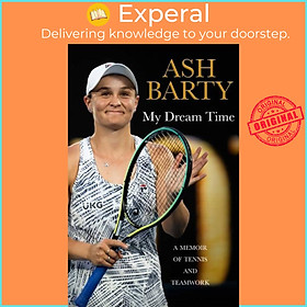 Sách - My Dream Time - A Memoir of Tennis and Teamwork by Ash Barty (UK edition, hardcover)