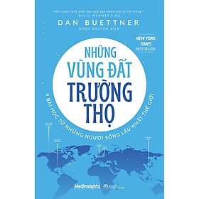 Sách : Những Vùng Đất Trường Thọ - 9 Bài Học Từ Những Người Sống Lâu Nhất Thế Giới