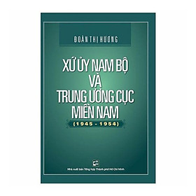 Hình ảnh Xứ Ủy Nam Bộ Và Trung Ương Cục Miền Nam (1945 - 1954)