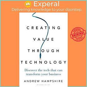 Sách - Creating Value Through Technology : Discover the Tech That Can Transf by Andrew Hampshire (UK edition, hardcover)