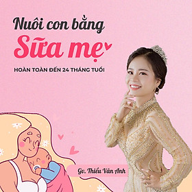 Nuôi con bằng sữa mẹ hoàn toàn đến 24 tháng tuổi