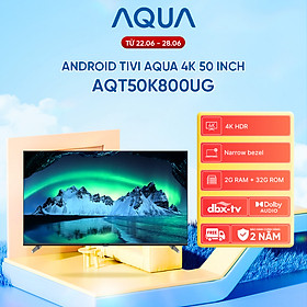 Mua Google Tivi Aqua 4K 50 inch AQT50K800UG - Freeship toàn quốc - Bảo hành 1 đổi 1 trong 730 ngày đối với lỗi màn hình - Hàng chính hãng