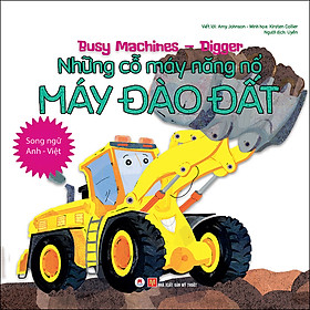 Sách Busy Machines - Digger: Những Cỗ Máy Năng Nổ - Máy Đào Đất (Song Ngữ Anh - Việt)