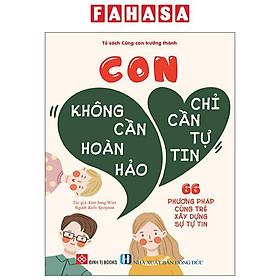 Sách - Con Không Cần Hoàn Hảo, Con Chỉ Cần Tự Tin - 66 Phương Pháp Cùng Trẻ Xây Dựng Sự Tự Tin
