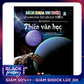 Bách Khoa Tri Thức Về Khám Phá Thế Giới Cho Trẻ Em - Thiên Văn Học (Tái Bản 2018)