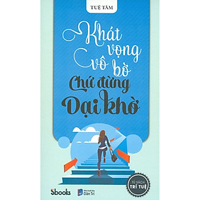 Khát Vọng Vô Bờ Chứ Đừng Dại Khờ