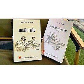 Combo 2 cuốn: NGƯỜI THẦY + HÀNH TRÌNH VÌ HÒA BÌNH – Nguyễn Chí Vịnh - NXB Quân đội Nhân dân