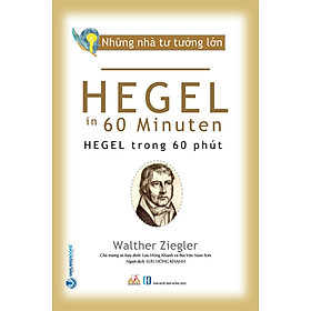 Những Nhà Tư Tưởng Lớn - Hegel Trong 60 Phút