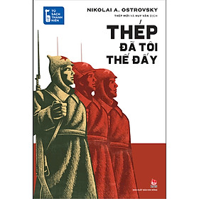 [Tủ sách Thanh Niên] THÉP ĐÃ TÔI THẾ ĐẤY - Nikolai A. Ostrovsky - KIM ĐỒNG - 