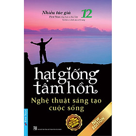 Hình ảnh Sách Hạt Giống Tâm Hồn 12: Nghệ Thuật Sáng Tạo Cuộc Sống (Tái Bản 2020)