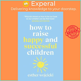 Sách - How to Raise Happy and Successful Children by Esther Wojcicki (UK edition, paperback)