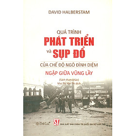 Quá Trình Phát Triển Và Sụp Đổ Của Chế Độ Ngô Đình Diệm - Ngập Giữa Vũng Lầy (Sách Tham Khảo)