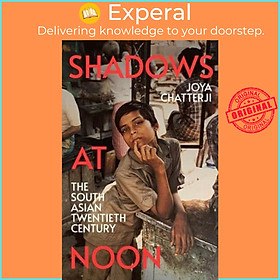 Sách - Shadows at Noon The South Asian Twentieth Century by Joya Chatterji (UK edition, Hardback)
