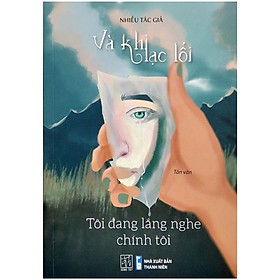 Và khi lạc lối - tôi đang lắng nghe chính tôi