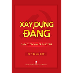 Xây Dựng Đảng - Nhìn Từ Các Vấn Đề Thực Tiễn