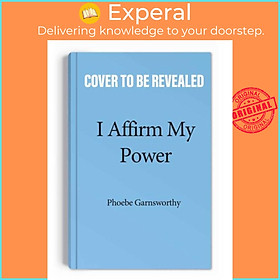 Sách - I Affirm My Power - Everyday Affirmations and Rituals to Create the by Phoebe Garnsworthy (UK edition, paperback)