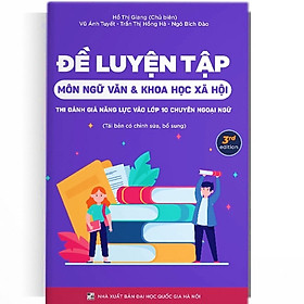 Sách - Đề Luyện Tập Môn Ngữ Văn Và Khoa Học Xã Hội Thi Đánh Giá Năng Lực Vào 10 Chuyên Ngoại Ngữ