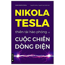 Download sách Nikola Tesla - Thiên Tài Hào Phóng Và Cuộc Chiến Dòng Điện (Tái Bản 2022)
