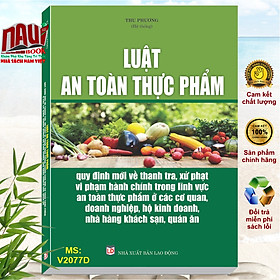 Hình ảnh Sách Luật An Toàn Thực Phẩm – Quy Định Mới Về Thanh Tra, Xử Phạt Vi Phạm Hành Chính Trong Lĩnh Vực An Toàn Thực Phẩm Ở Các Cơ Quan, Doanh Nghiệp, Hộ Kinh Doanh, Nhà Hàng, Khách Sạn, Quán Ăn - V2077D