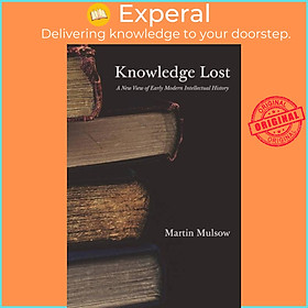 Sách - Knowledge Lost - A New View of Early Modern Intellectual History by H. C. Erik Midelfort (UK edition, hardcover)