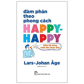 Đàm phán theo phong cách happy-happy: năm kỹ năng chốt đâu được đấy