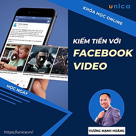 Khóa học MARKETING - Hướng dẫn kiếm tiền với video trên Facebook [UNICA.VN