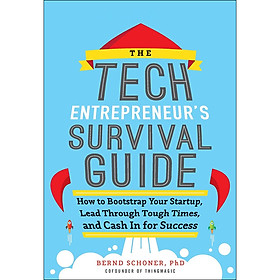 The Tech Entrepreneur's Survival Guide: How to Bootstrap Your Startup, Lead Through Tough Times, and Cash In for Success (Hardback)