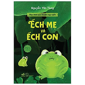 Học Toán Qua Truyện Ngụ Ngôn - Ếch Mẹ Và Ếch Con