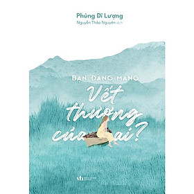 Bạn Đang Mang Vết Thương Của Ai?