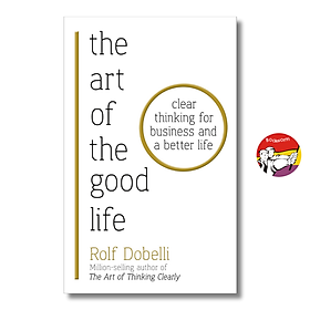 Sách - The Art of the Good Life by Rolf Dobelli - Nonfiction/Self Help book in English - Ngoại Văn