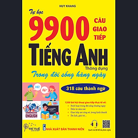 TỰ HỌC 9900 CÂU GIAO TIẾP TIẾNG ANH THÔNG DỤNG