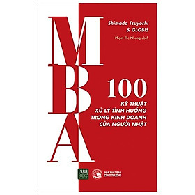 Hình ảnh MBA - 100 Kỹ Thuật Xử Lý Tình Huống Trong Kinh Doanh Của Người Nhật