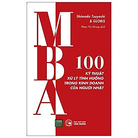 MBA - 100 Kỹ Thuật Xử Lý Tình Huống Trong Kinh Doanh Của Người Nhật