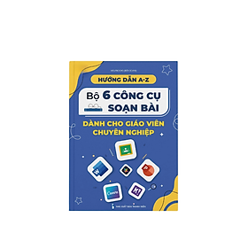 Sách Bộ 6 Công Cụ Soạn Bài Dành Cho Giáo Viên Chuyên Nghiệp