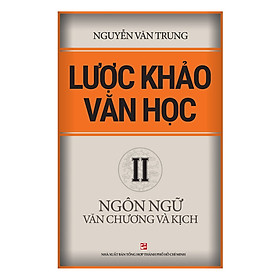 [Download Sách] Lược Khảo Văn Học II – Ngôn Ngữ Văn Chương Và Kịch