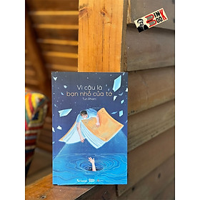 VÌ CẬU LÀ BẠN NHỎ CỦA TỚ – Tun Phạm – AZ Việt Nam - NXB Phụ Nữ 