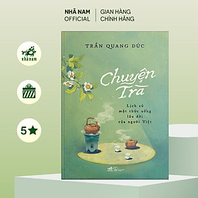 Sách Chuyện trà: Lịch sử một thức uống lâu đời của người Việt - Nhã Nam Official