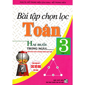 Bài tập chọn lọc Toán lớp 3 tập 1+2 (hai buổi trong ngày)