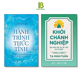 Combo 2 Tác Phẩm Của Tạ Minh Tuấn: Hành Trình Thức Tỉnh + Khởi Chánh Nghiệp: Đưa Phẩm Chất Của Đức Phật Vào Sự Nghiệp