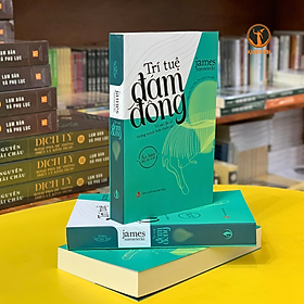 Trí Tuệ Đám Đông - Vì Sao Đa Số Thông Minh Hơn Thiểu Số - James Surowiecki - Nguyễn Thị Yến & Phi Quốc Chân dịch - (bìa mềm)