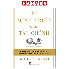 Sự Minh Triết Của Tài Chính - Đi Tìm Tính Nhân Văn Trong Thế Giới Của Rủi Ro Và Lợi Nhuận