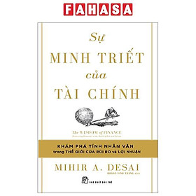 Sự Minh Triết Của Tài Chính - Đi Tìm Tính Nhân Văn Trong Thế Giới Của Rủi Ro Và Lợi Nhuận