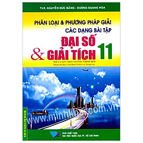 Download sách Phân Loại & Phương Pháp Giải Các Dạng Bài Tập Đại Số & Giải Tích 11